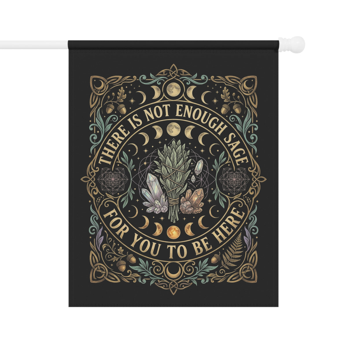 Botanical Garden Flag – “There Is Not Enough Sage For You To Be Here” Decorative Garden Banner