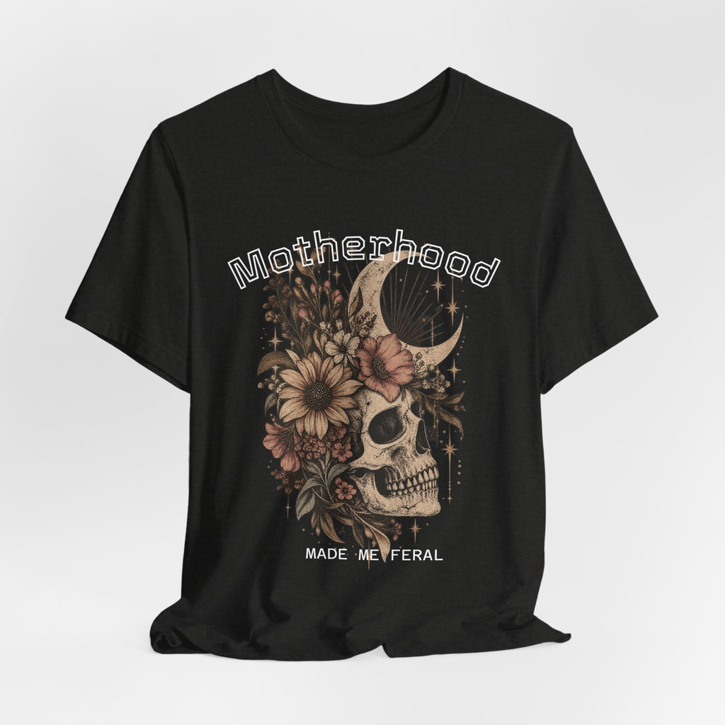 Motherhood Skull Floral T-Shirt — "Motherhood Made Me Feral" Graphic Tee