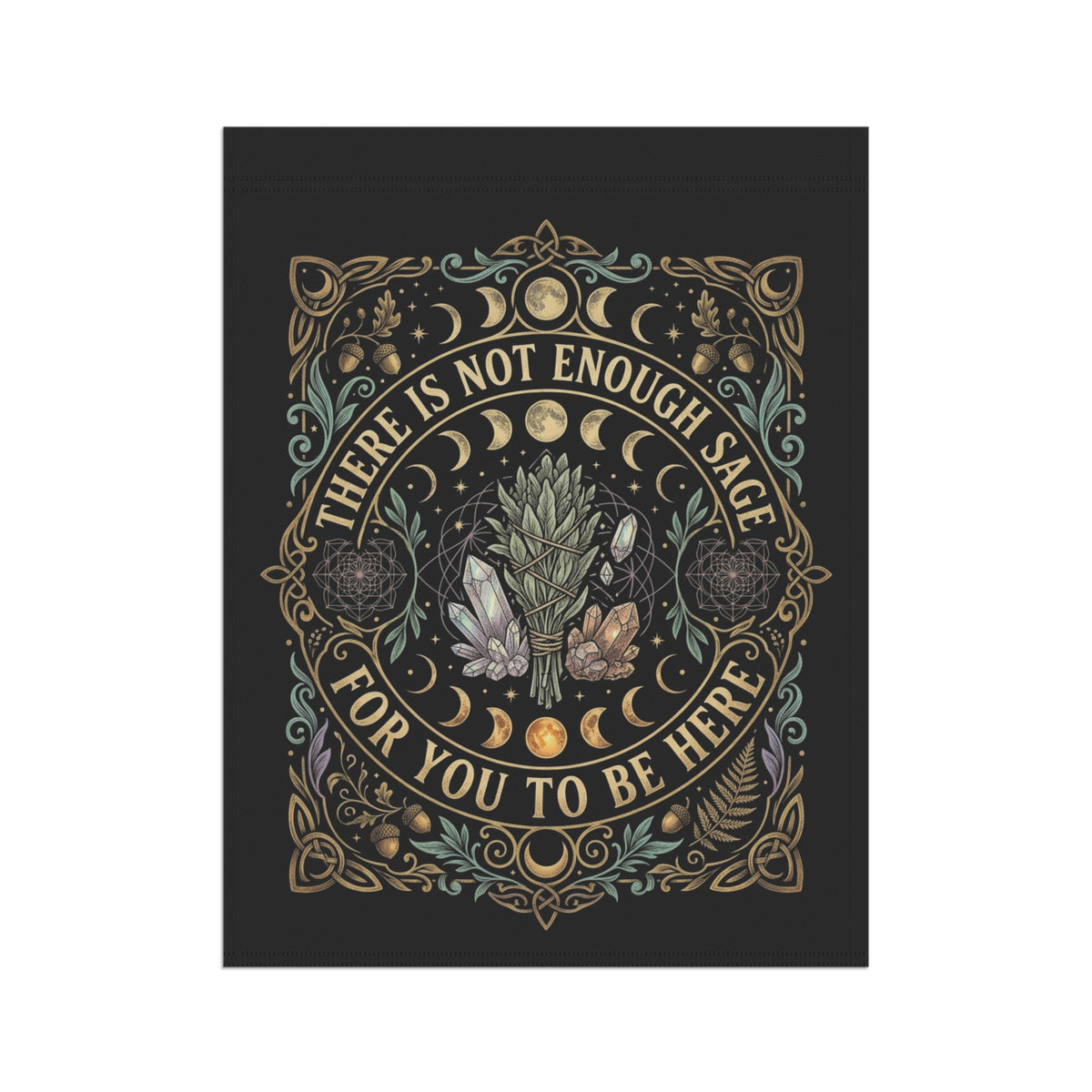 Botanical Garden Flag – “There Is Not Enough Sage For You To Be Here” Decorative Garden Banner