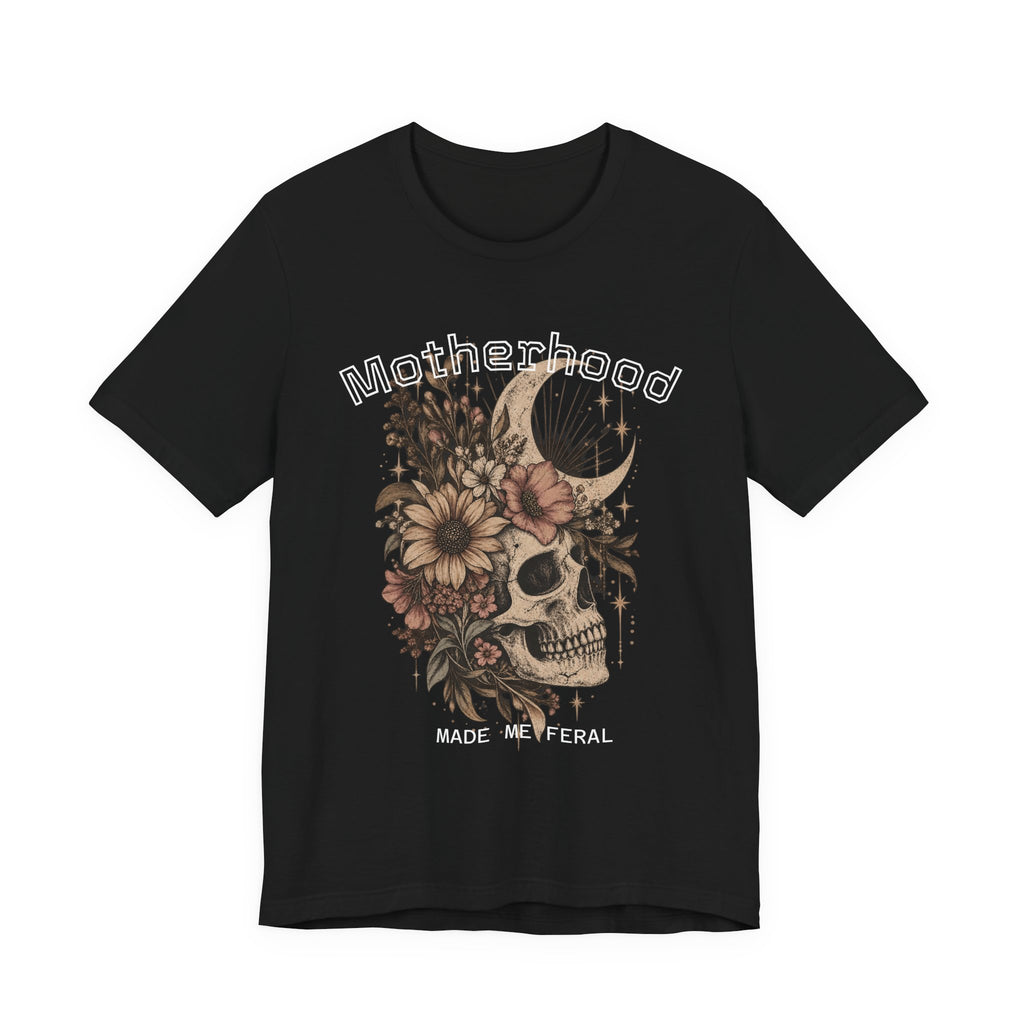 Motherhood Skull Floral T-Shirt — "Motherhood Made Me Feral" Graphic Tee