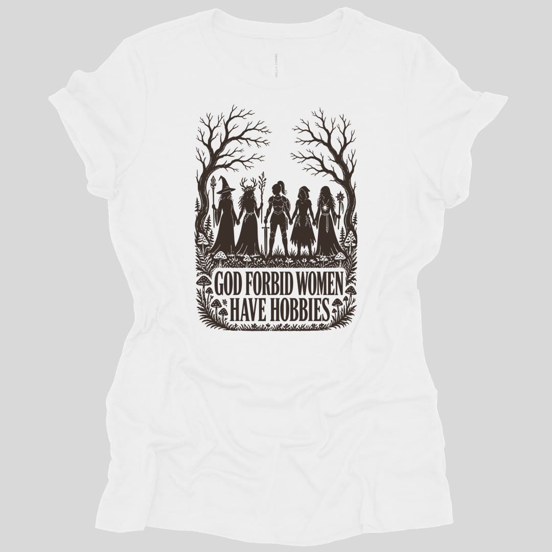 God Forbid Women Have Hobbies Women's T-shirt